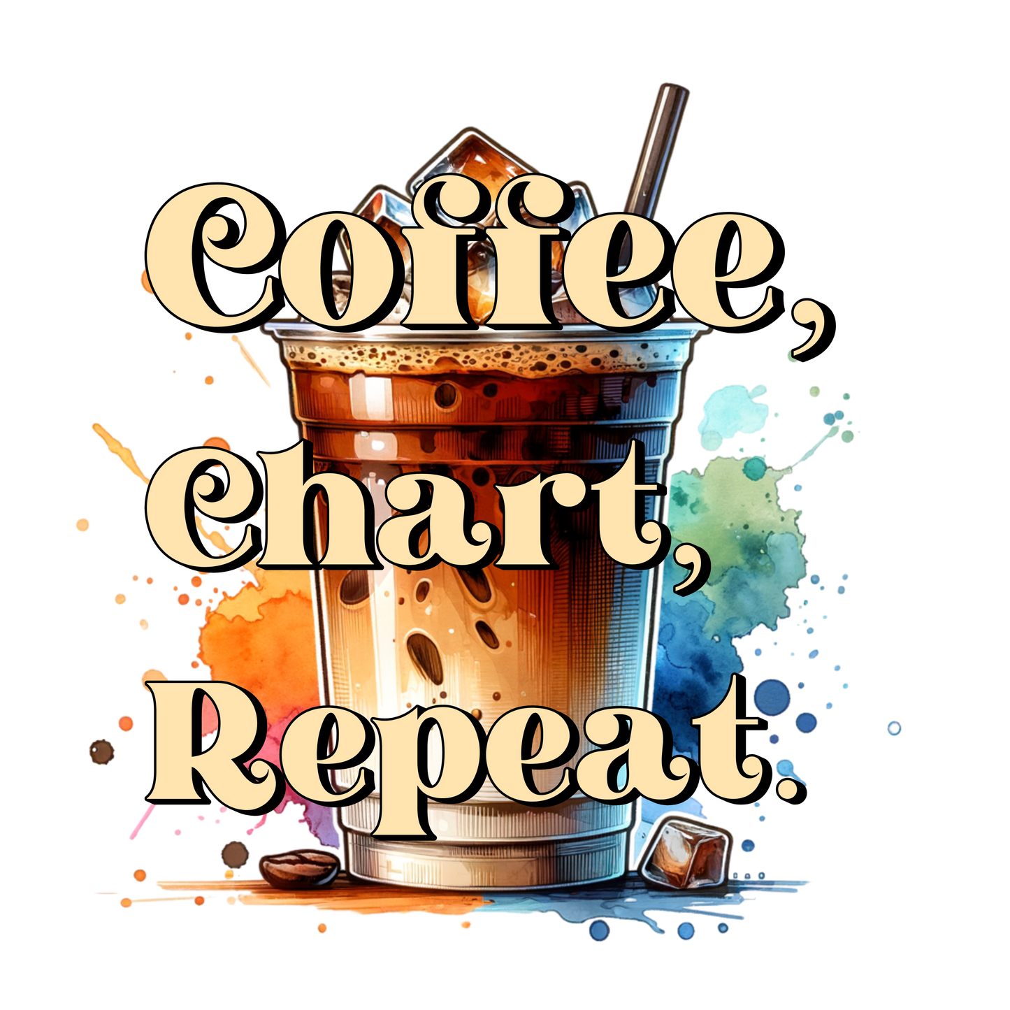 Coffee, Chart, Repeat